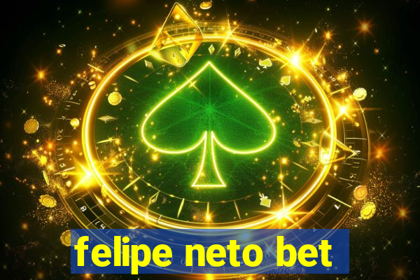 felipe neto bet